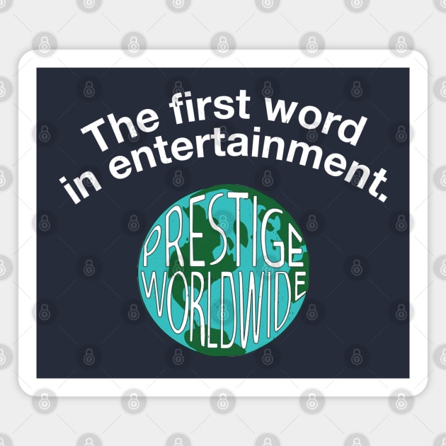 The first word in entertainment - Prestige Worldwide Magnet by BodinStreet